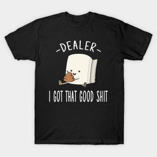 Dealer I Got That Good Shit T-Shirt